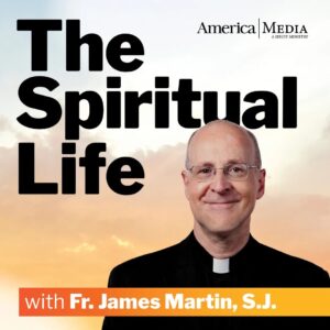 Podcast: The Spiritual Life with Fr. James Martin, S.J.